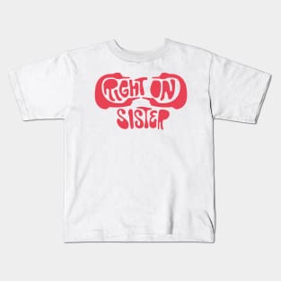 Right On, Sister Kids T-Shirt